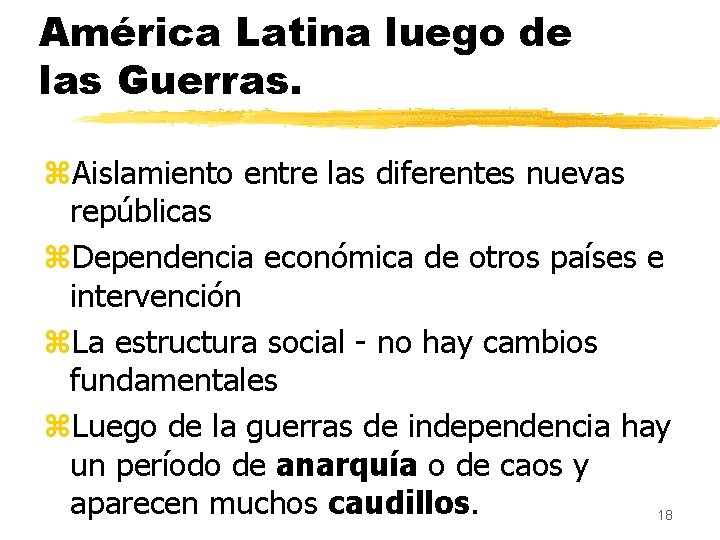 América Latina luego de las Guerras. z. Aislamiento entre las diferentes nuevas repúblicas z.