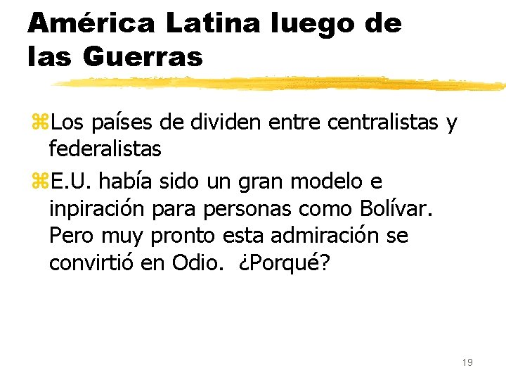 América Latina luego de las Guerras z. Los países de dividen entre centralistas y