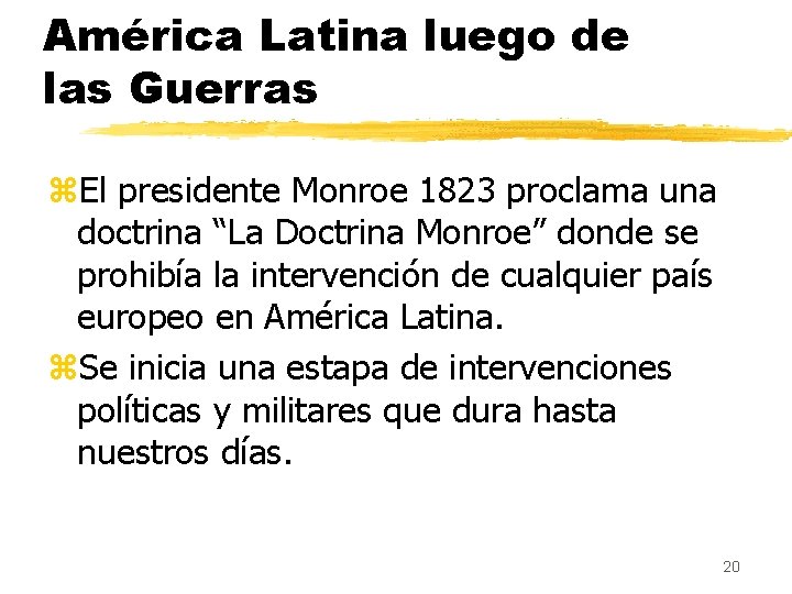 América Latina luego de las Guerras z. El presidente Monroe 1823 proclama una doctrina