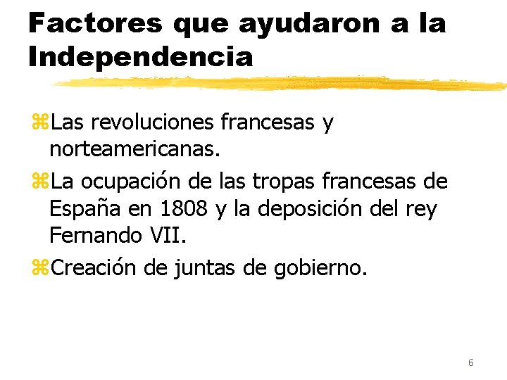 Factores que ayudaron a la Independencia z. Las revoluciones francesas y norteamericanas. z. La