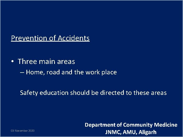 Prevention of Accidents • Three main areas – Home, road and the work place