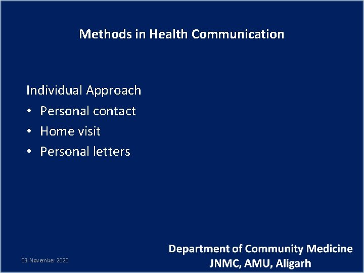 Methods in Health Communication Individual Approach • Personal contact • Home visit • Personal