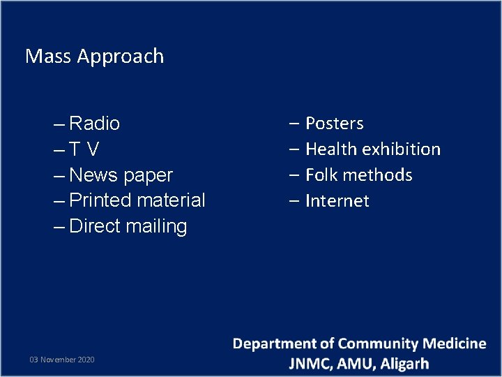 Mass Approach – Radio –TV – News paper – Printed material – Direct mailing
