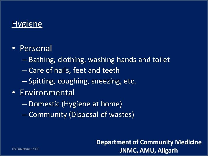 Hygiene • Personal – Bathing, clothing, washing hands and toilet – Care of nails,