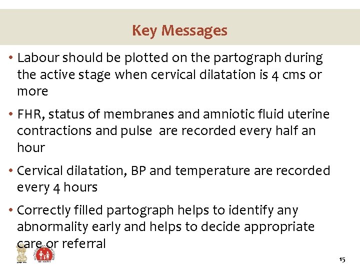 Key Messages • Labour should be plotted on the partograph during the active stage
