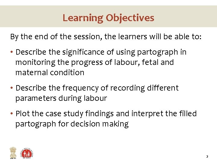 Learning Objectives By the end of the session, the learners will be able to: