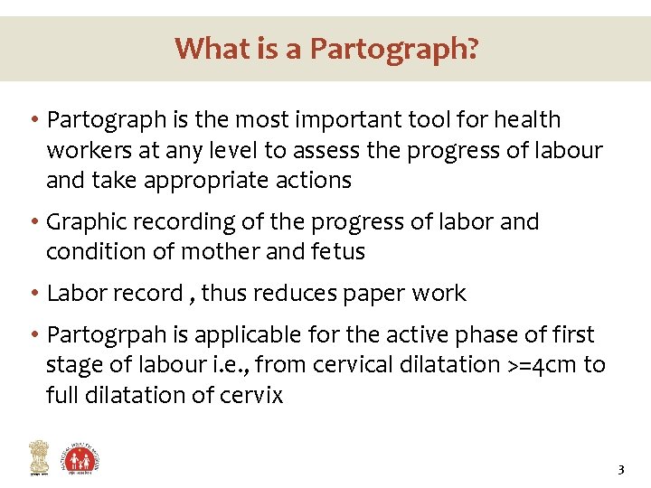 What is a Partograph? • Partograph is the most important tool for health workers