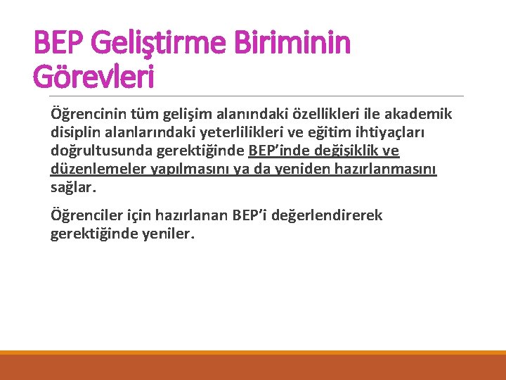 BEP Geliştirme Biriminin Görevleri Öğrencinin tüm gelişim alanındaki özellikleri ile akademik disiplin alanlarındaki yeterlilikleri