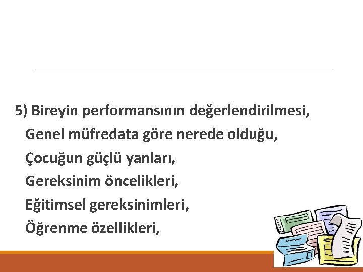 5) Bireyin performansının değerlendirilmesi, Genel müfredata göre nerede olduğu, Çocuğun güçlü yanları, Gereksinim öncelikleri,