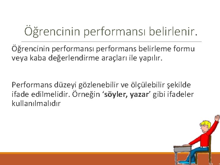 Öğrencinin performansı belirlenir. Öğrencinin performansı performans belirleme formu veya kaba değerlendirme araçları ile yapılır.