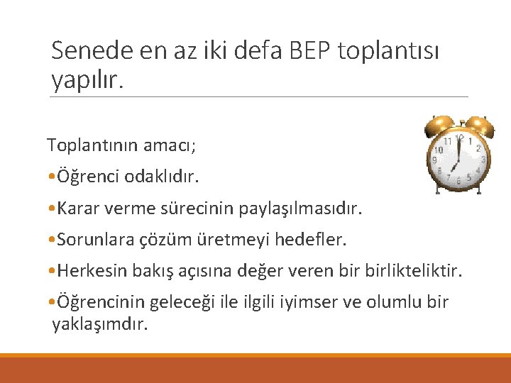 Senede en az iki defa BEP toplantısı yapılır. Toplantının amacı; • Öğrenci odaklıdır. •