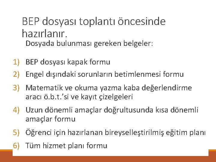 BEP dosyası toplantı öncesinde hazırlanır. Dosyada bulunması gereken belgeler: 1) BEP dosyası kapak formu