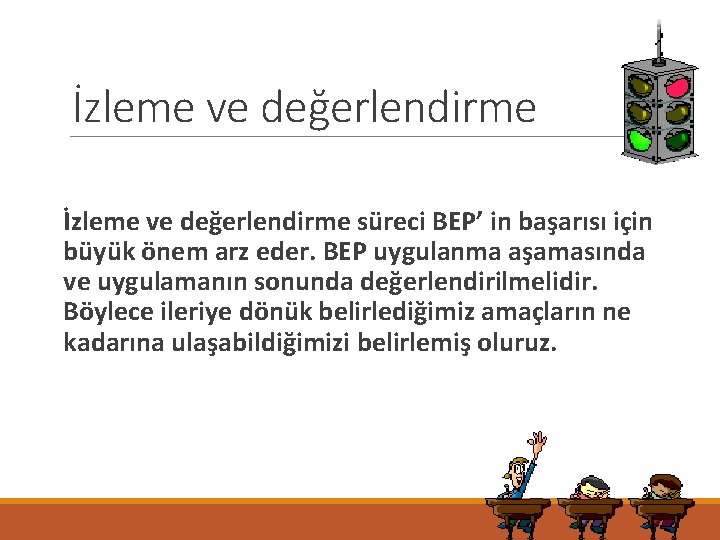 İzleme ve değerlendirme süreci BEP’ in başarısı için büyük önem arz eder. BEP uygulanma