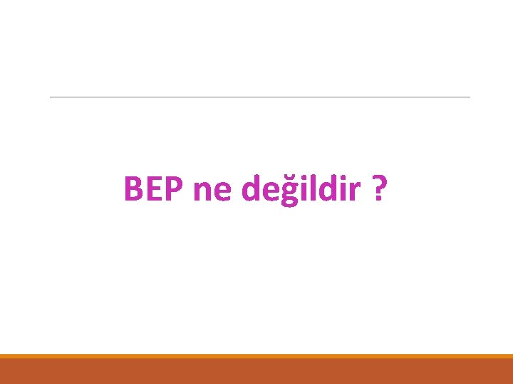 BEP ne değildir ? 