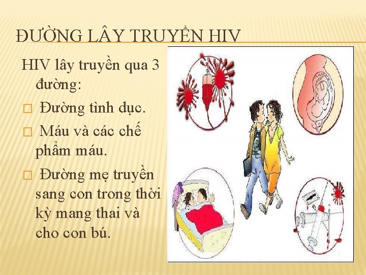 ĐƯỜNG L Y TRUYỀN HIV lây truyền qua 3 đường: � Đường tình dục.