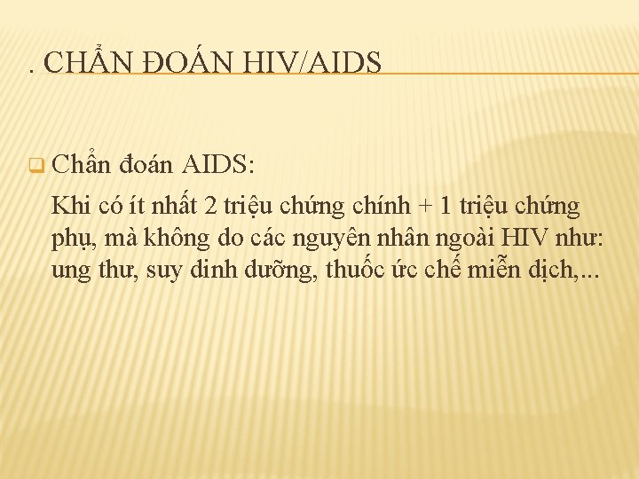 . CHẨN ĐOÁN HIV/AIDS q Chẩn đoán AIDS: Khi có ít nhất 2 triệu