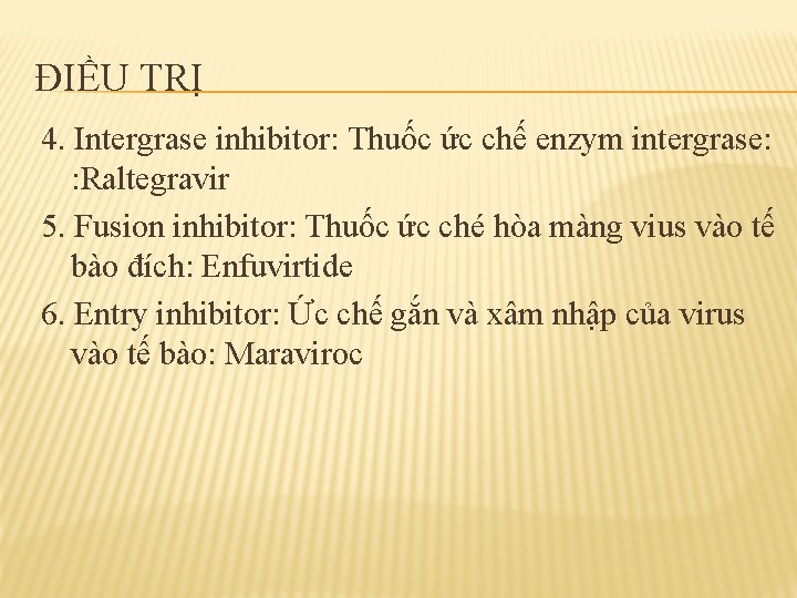 ĐIỀU TRỊ 4. Intergrase inhibitor: Thuốc ức chế enzym intergrase: : Raltegravir 5. Fusion