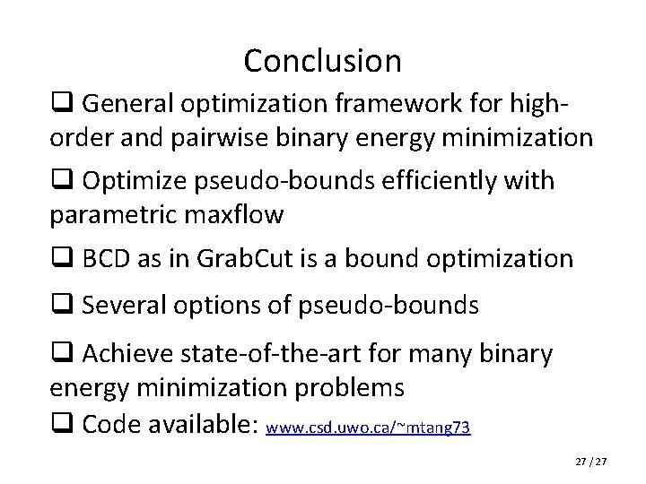Conclusion q General optimization framework for highorder and pairwise binary energy minimization q Optimize