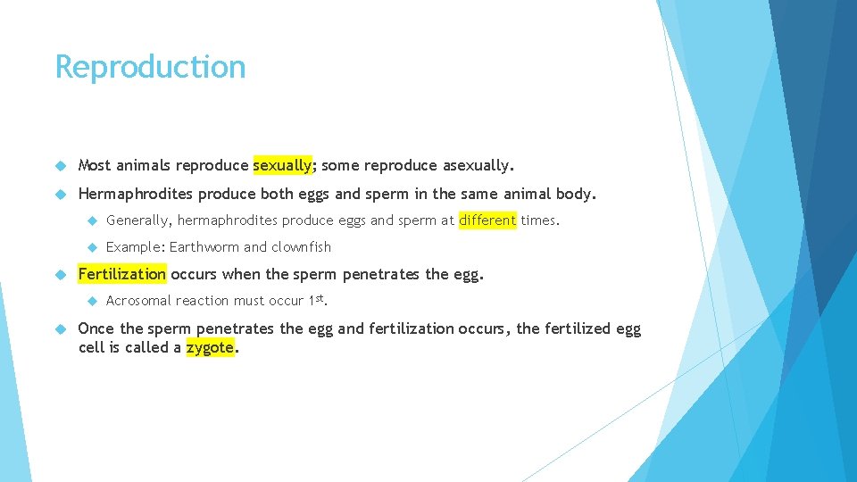 Reproduction Most animals reproduce sexually; some reproduce asexually. Hermaphrodites produce both eggs and sperm