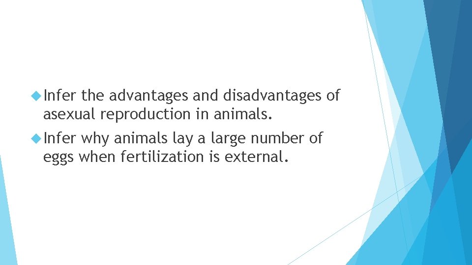  Infer the advantages and disadvantages of asexual reproduction in animals. Infer why animals