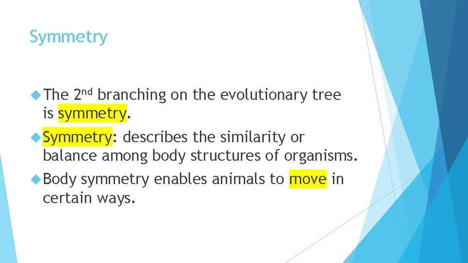 Symmetry The 2 nd branching on the evolutionary tree is symmetry. Symmetry: describes the