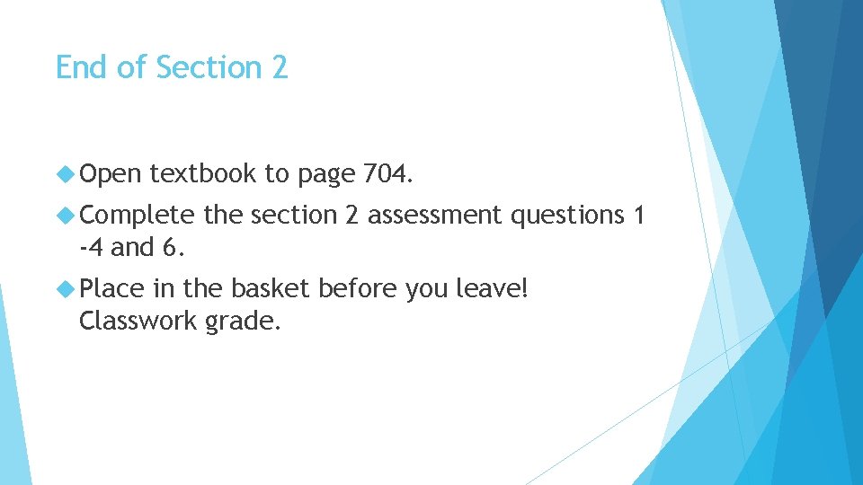 End of Section 2 Open textbook to page 704. Complete the section 2 assessment