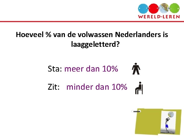 Hoeveel % van de volwassen Nederlanders is laaggeletterd? Sta: meer dan 10% Zit: minder