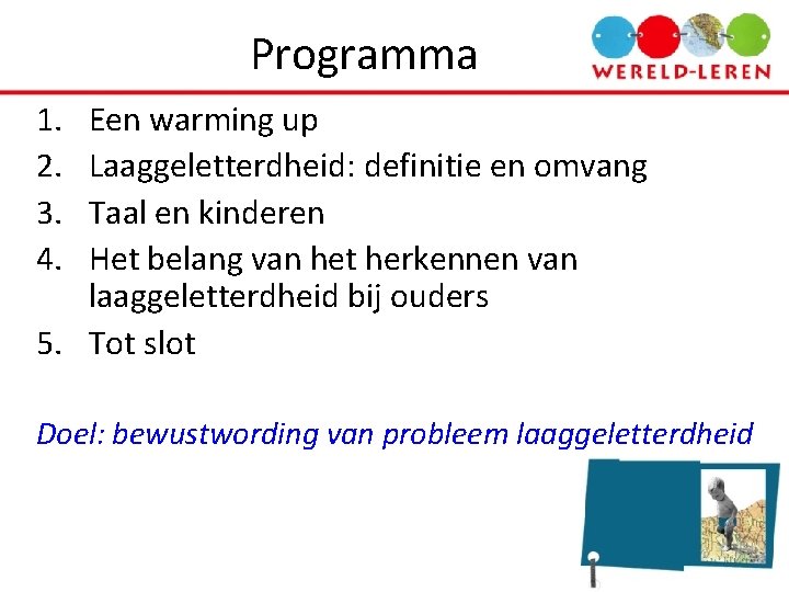 Programma 1. 2. 3. 4. Een warming up Laaggeletterdheid: definitie en omvang Taal en