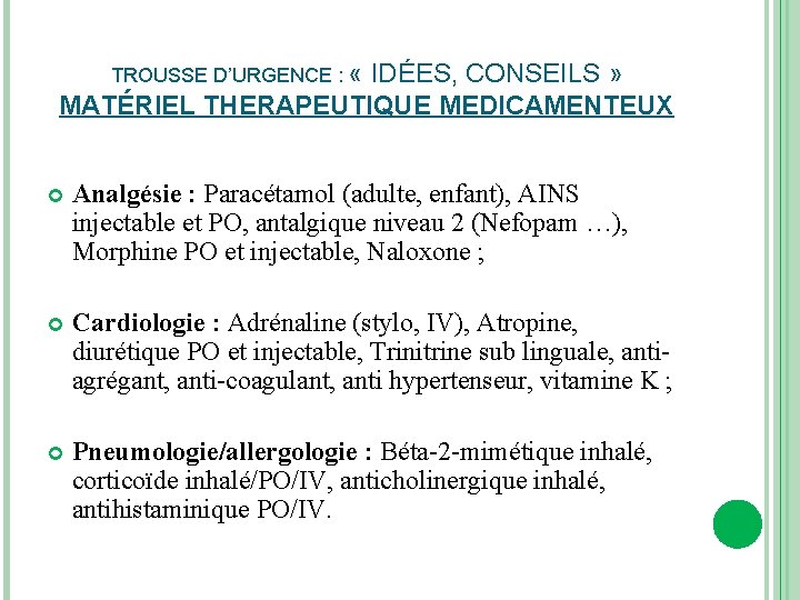 TROUSSE D’URGENCE : « IDÉES, CONSEILS » MATÉRIEL THERAPEUTIQUE MEDICAMENTEUX Analgésie : Paracétamol (adulte,