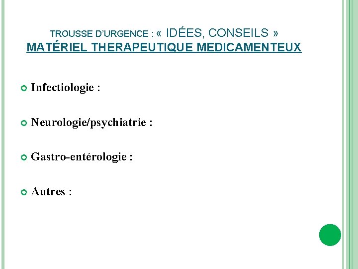 TROUSSE D’URGENCE : « IDÉES, CONSEILS » MATÉRIEL THERAPEUTIQUE MEDICAMENTEUX Infectiologie : Neurologie/psychiatrie :