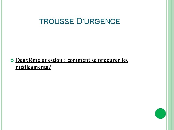 TROUSSE D’URGENCE Deuxième question : comment se procurer les médicaments? 