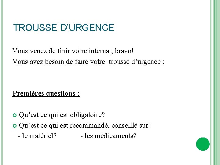 TROUSSE D’URGENCE Vous venez de finir votre internat, bravo! Vous avez besoin de faire