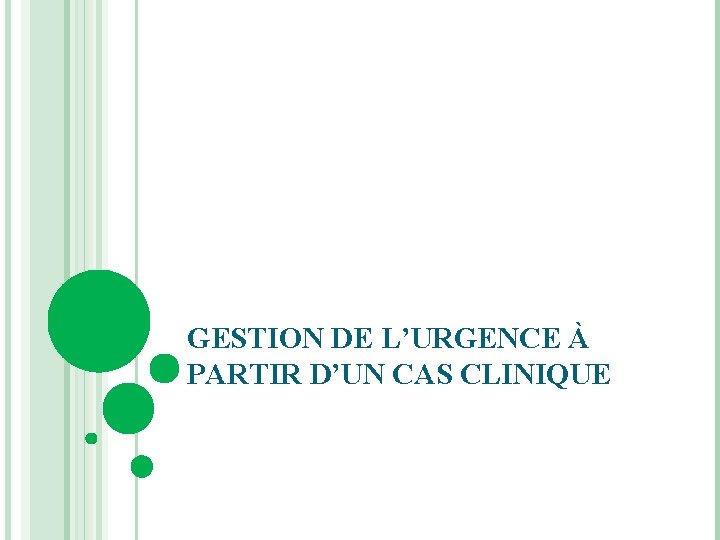 GESTION DE L’URGENCE À PARTIR D’UN CAS CLINIQUE 