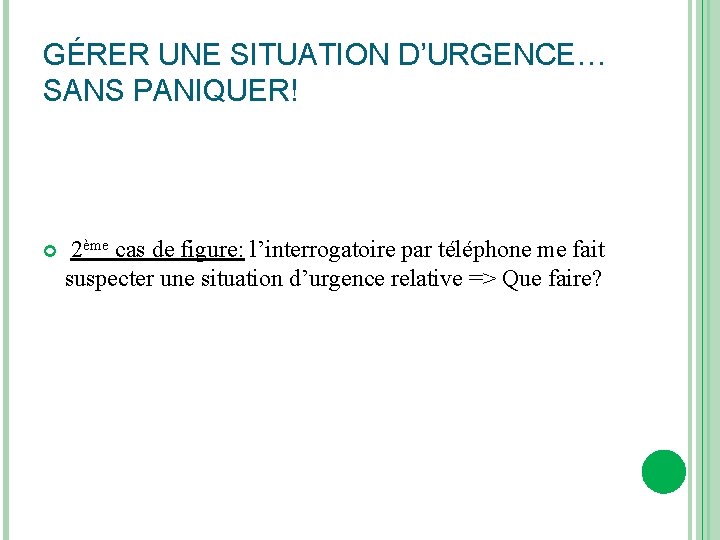 GÉRER UNE SITUATION D’URGENCE… SANS PANIQUER! 2ème cas de figure: l’interrogatoire par téléphone me