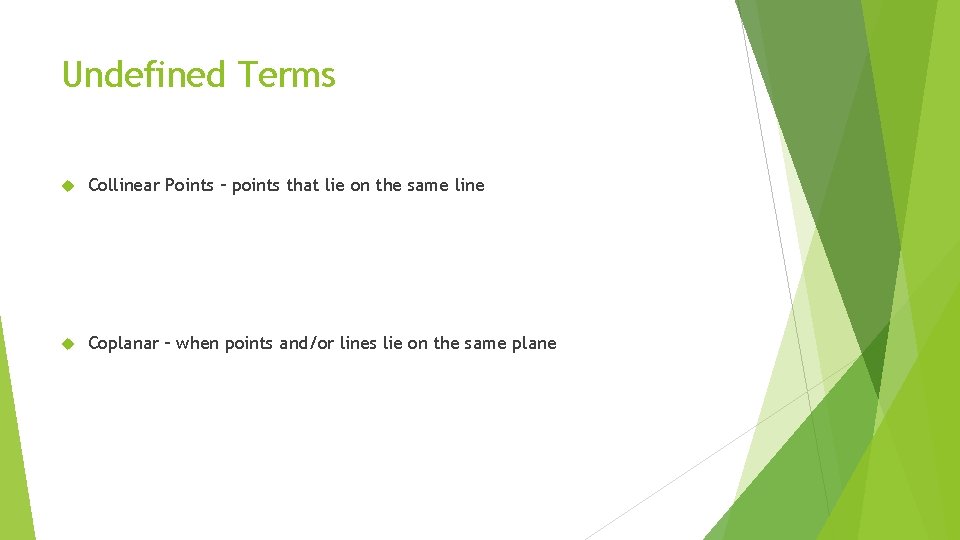 Undefined Terms Collinear Points – points that lie on the same line Coplanar –