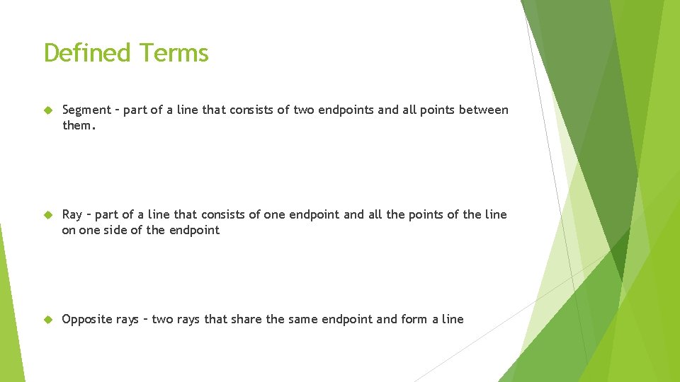 Defined Terms Segment – part of a line that consists of two endpoints and