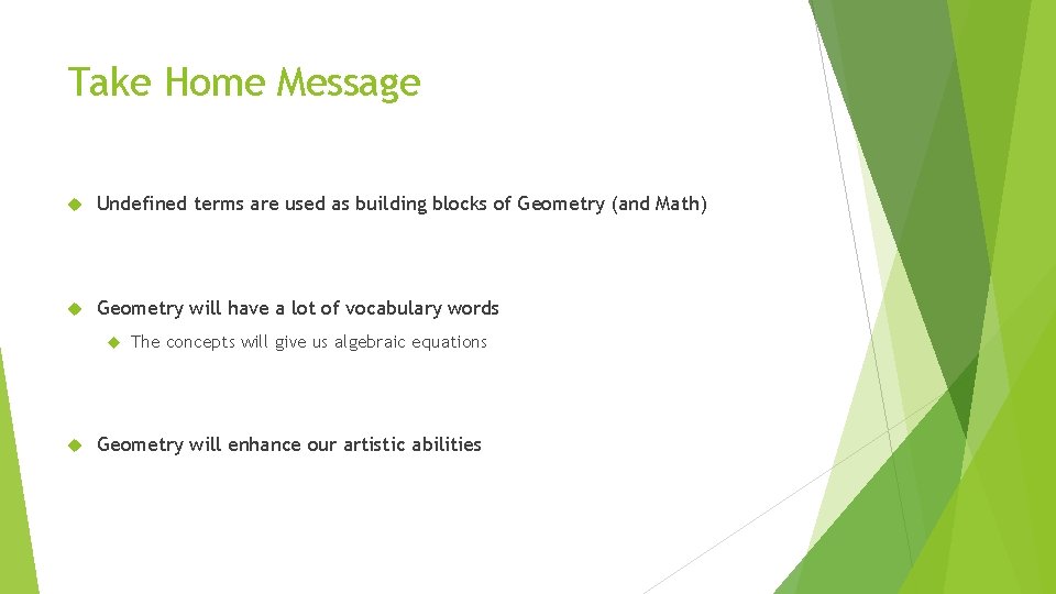 Take Home Message Undefined terms are used as building blocks of Geometry (and Math)