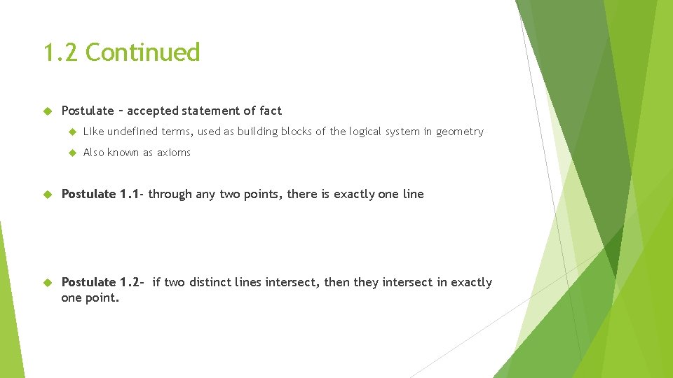 1. 2 Continued Postulate – accepted statement of fact Like undefined terms, used as