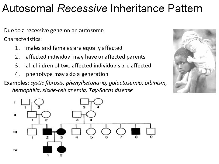 Autosomal Recessive Inheritance Pattern Due to a recessive gene on an autosome Characteristics: 1.