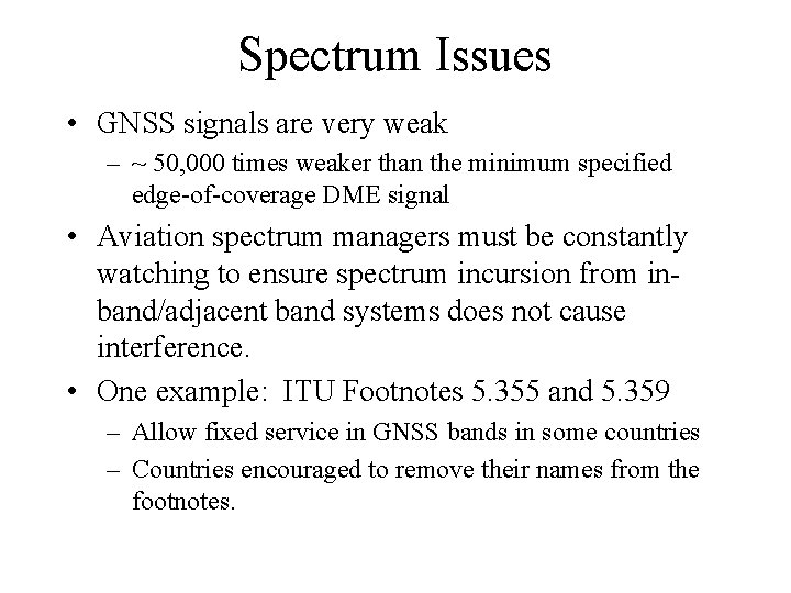 Spectrum Issues • GNSS signals are very weak – ~ 50, 000 times weaker