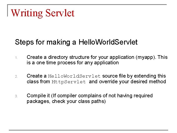 Writing Servlet Steps for making a Hello. World. Servlet 1. Create a directory structure