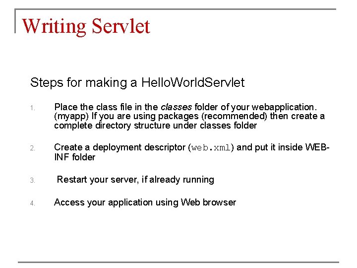 Writing Servlet Steps for making a Hello. World. Servlet 1. Place the class file