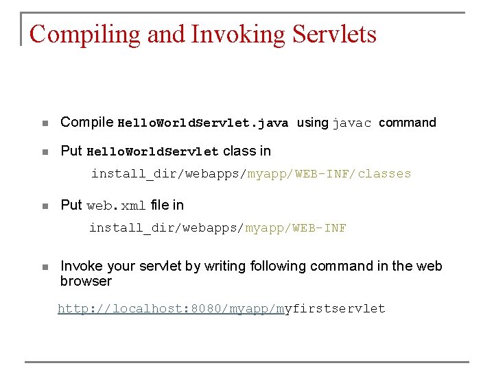 Compiling and Invoking Servlets n Compile Hello. World. Servlet. java using javac command n