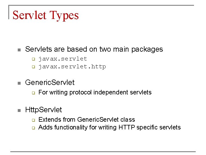 Servlet Types n Servlets are based on two main packages q q n Generic.