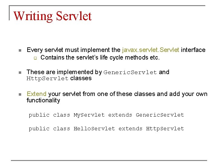 Writing Servlet n Every servlet must implement the javax. servlet. Servlet interface q Contains