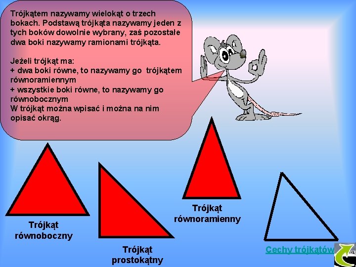 Trójkątem nazywamy wielokąt o trzech bokach. Podstawą trójkąta nazywamy jeden z tych boków dowolnie