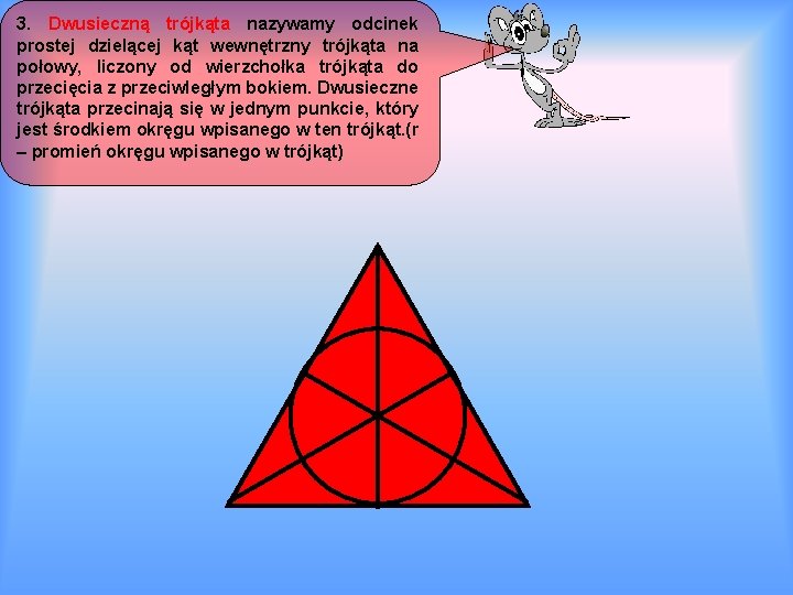 3. Dwusieczną trójkąta nazywamy odcinek prostej dzielącej kąt wewnętrzny trójkąta na połowy, liczony od