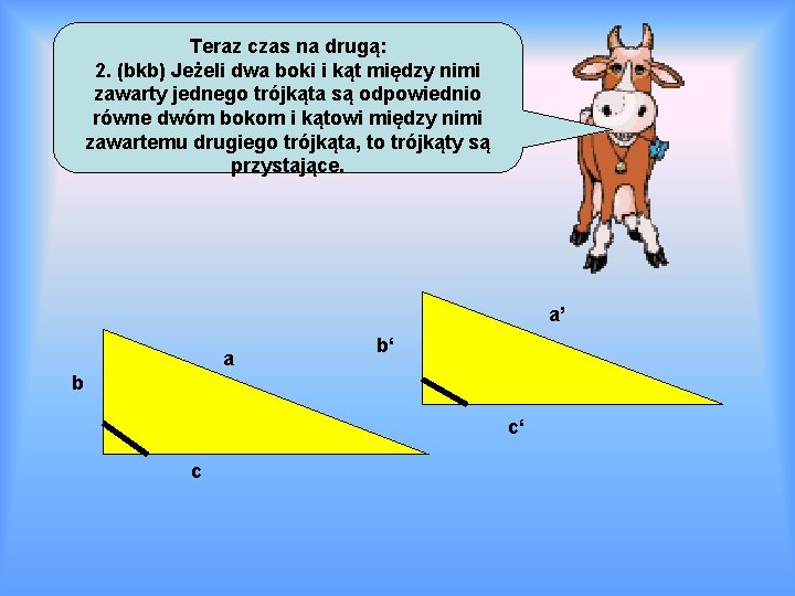 Teraz czas na drugą: 2. (bkb) Jeżeli dwa boki i kąt między nimi zawarty