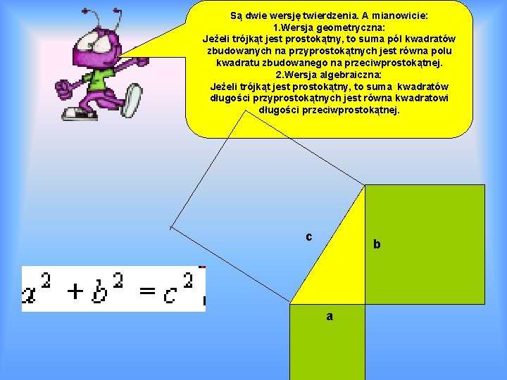 Są dwie wersję twierdzenia. A mianowicie: 1. Wersja geometryczna: Jeżeli trójkąt jest prostokątny, to
