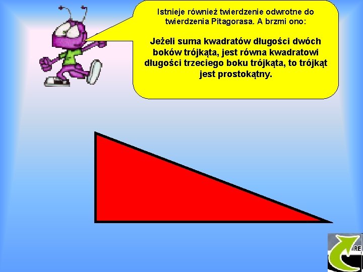 Istnieje również twierdzenie odwrotne do twierdzenia Pitagorasa. A brzmi ono: Jeżeli suma kwadratów długości